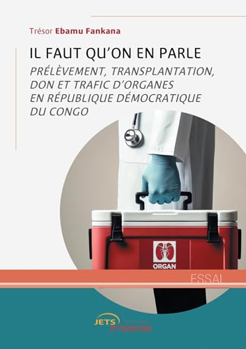 Il faut qu'on en parle: Prélèvement, transplantation, don et trafic d’organes en République démocratique du Congo Il faut qu'on en parle: Prélèvement, transplantation, don et trafic d’organes en République démocratique du Congo von Jets d'Encre