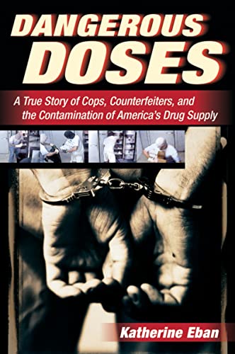 DANGEROUS DOSES: A True Story of Cops, Counterfeiters, and the Contamination of America's Drug Supply