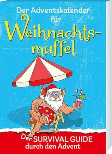 Der Adventskalender für Weihnachtsmuffel: Der Survival Guide durch den Advent