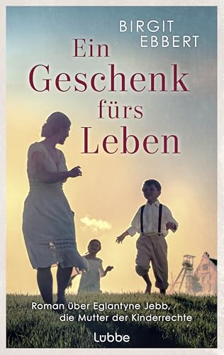 Ein Geschenk fürs Leben: Roman über Eglantyne Jebb, die Mutter der Kinderrechte und Gründerin von Save the Children Ein Geschenk fürs Leben: Roman über Eglantyne Jebb, die Mutter der Kinderrechte und Gründerin von Save the Children von Lübbe