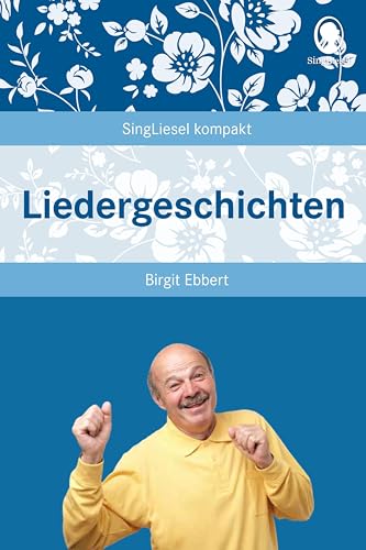 Liedergeschichten: Vorlesegeschichten zum Mitsingen. Beschäftigung und Gedächtnistraining für Senioren - auch mit Demenz (SingLiesel Kompakt. ... für Senioren. Auch mit Demenz) von SingLiesel