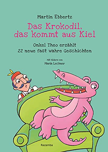 Das Krokodil, das kommt aus Kiel: Onkel Theo erzählt 22 neue fast wahre Geschichten