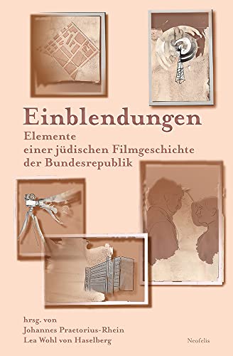 Einblendungen: Elemente einer jüdischen Filmgeschichte der Bundesrepublik (Jüdische Kulturgeschichte in der Moderne) von Neofelis Verlag GmbH