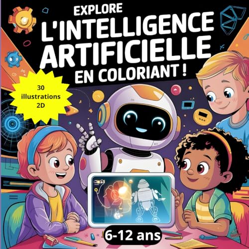 Explorez l'Intelligence Artificielle en Coloriant – Livre de Coloriage Éducatif pour Enfants: Apprends l'Intelligence Artificielle en t'amusant ! von Independently published
