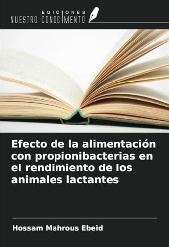 Efecto de la alimentación con propionibacterias en el rendimiento de los animales lactantes von Ediciones Nuestro Conocimiento