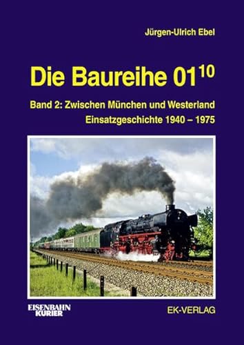 Die Baureihe 01.10: Band 2: Zwischen München und Westerland Einsatzgeschichte 1940 - 1975 (EK-Baureihenbibliothek) von Ek-Verlag GmbH