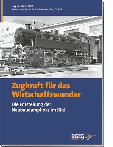 Zugkraft für das Wirtschaftswunder: Die Entstehung der Neubaudampfloks im Bild