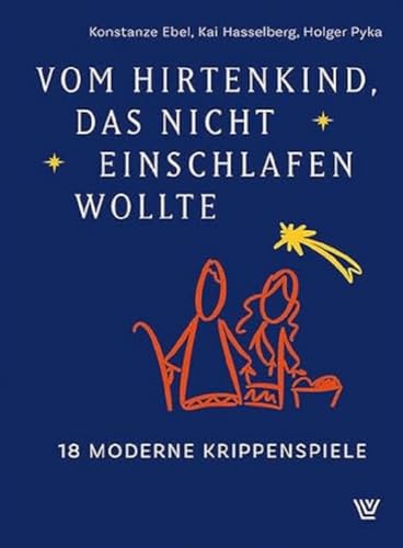 Vom Hirtenkind, das nicht einschlafen wollte: 18 moderne Krippenspiele