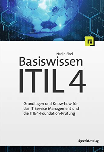 Dpunkt.Verlag GmbH Basiswissen ITIL 4: Grundlagen und Know-how für das IT Service Management und die ITIL-4-Foundation-Prüfung