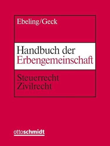 Handbuch der Erbengemeinschaft: Steuerrecht - Zivilrecht von Verlag Dr. Otto Schmidt
