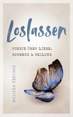 Loslassen: Poesie über Liebe, Schmerz und Heilung von Verlagshaus Stopfer