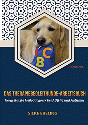 Das Therapiebegleithunde-Arbeitsbuch: Tiergestützte Heilpädagogik bei AD(H)S und Autismus von Dogs&Jobs