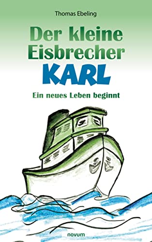 Der kleine Eisbrecher Karl: Ein neues Leben beginnt von Novum Pro