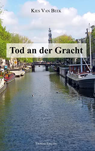 Tod an der Gracht: Kies van Beek (Kies van Beek - Kripo Amsterdam, Band 1)