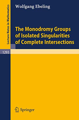 The Monodromy Groups of Isolated Singularities of Complete Intersections (Lecture Notes in Mathematics, 1293, Band 1293) von Springer