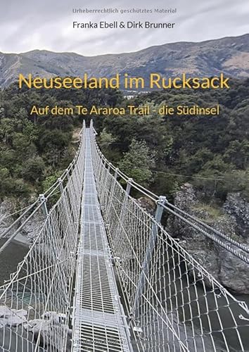 Kia Ora Neuseeland: Auf dem Te Araroa Trail - die Südinsel (Neuseeland im Rucksack) von BoD – Books on Demand