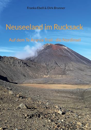 Neuseeland im Rucksack: Auf dem Te Araroa Trail - die Nordinsel Neuseeland im Rucksack: Auf dem Te Araroa Trail - die Nordinsel von BoD – Books on Demand