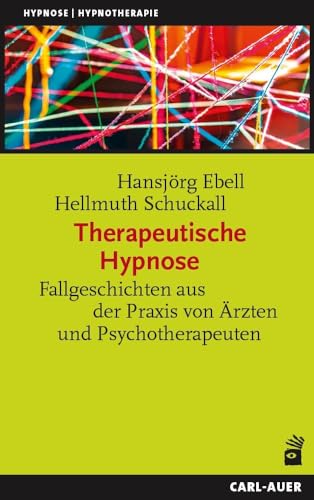 Therapeutische Hypnose: Fallgeschichten aus Medizin und Psychotherapie (Hypnose und Hypnotherapie) von Carl-Auer Verlag GmbH