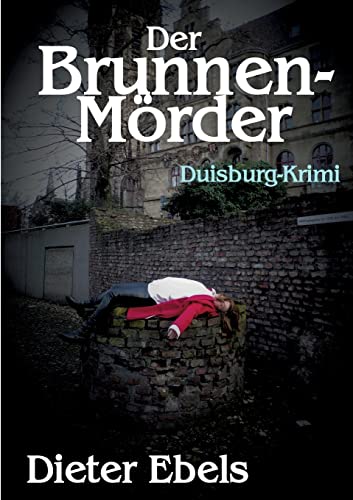 Der Brunnenmörder: Duisburg-Krimi Der Brunnenmörder: Duisburg-Krimi