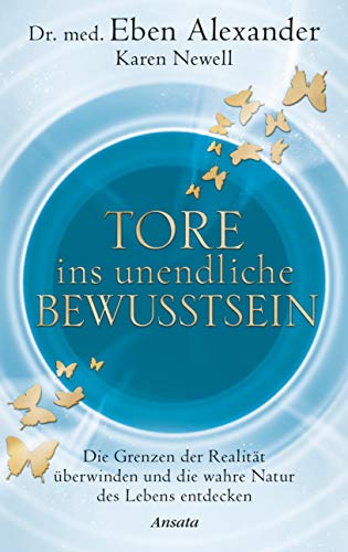 Tore ins unendliche Bewusstsein: Die Grenzen der Realität überwinden und die wahre Natur des Lebens entdecken von Ansata