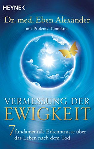 Vermessung der Ewigkeit: 7 fundamentale Erkenntnisse über das Leben nach dem Tod von Heyne Taschenbuch