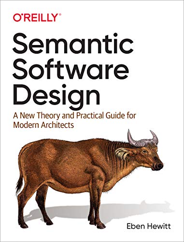 Semantic Software Design: A New Theory and Practical Guide for Modern Architects von O'Reilly Media