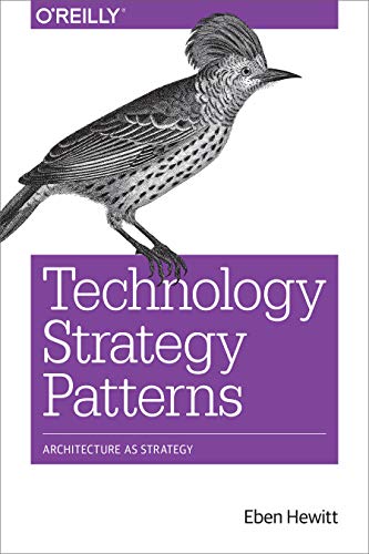 Technology Strategy Patterns: Architecture as Strategy von O'Reilly Media