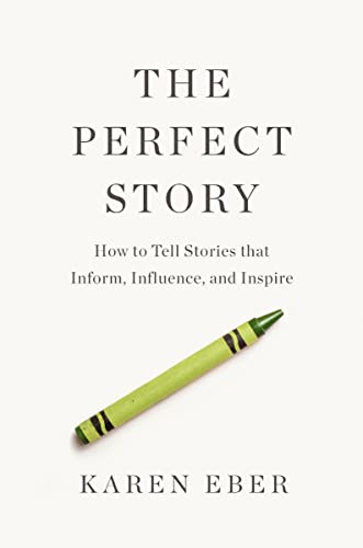 The Perfect Story: How to Tell Stories that Inform, Influence, and Inspire von Harper Horizon