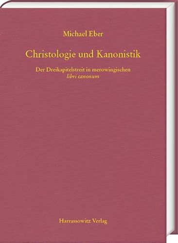 Christologie und Kanonistik. Der Dreikapitelstreit in merowingischen libri canonum (MGH - Schriften) von Harrassowitz Verlag