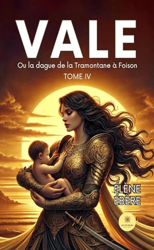 Vale - Ou la dague de la Tramontane à Foison - Tome IV Vale - Ou la dague de la Tramontane à Foison - Tome IV von LE LYS BLEU EDITIONS SAS