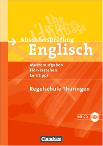 Abschlussprüfung Englisch - Regelschule Thüringen: 10. Schuljahr - Musterprüfungen, Lerntipps (Mittlerer Schulabschluss): Arbeitsheft mit Lösungsheft ... Musteraufgaben, Hörverstehen, Lerntipps