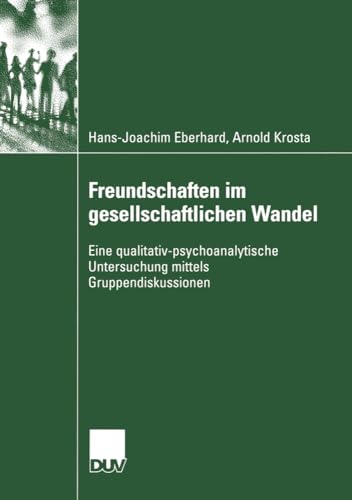 Freundschaften im Gesellschaftlichen Wandel: Eine Qualitativ-psychoanalytische Untersuchung Mittels Gruppendiskussionen (Psychologie) (German Edition) von Deutscher Universitätsverlag