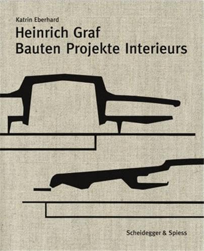 Heinrich Graf 1930–2010: Bauten, Projekte, Interieurs