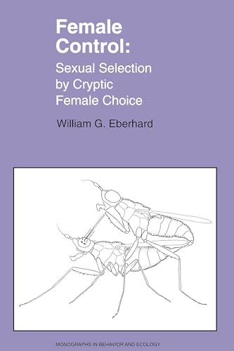 Female Control: Sexual Selection by Cryptic Female Choice (Monographs in Behavior and Ecology) von Princeton University Press