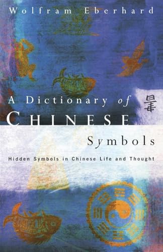 Dictionary of Chinese Symbols: Hidden Symbols in Chinese Life and Thought (Routledge Dictionaries) von Routledge