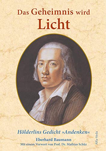 Das Geheimnis wird Licht: Friedrich Hölderlins Gedicht »Andenken«