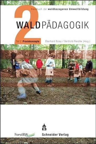 Waldpädagogik Teil 2 Praxiskonzepte: Handbuch der waldbezogenen Umweltbildung von Schneider Verlag GmbH