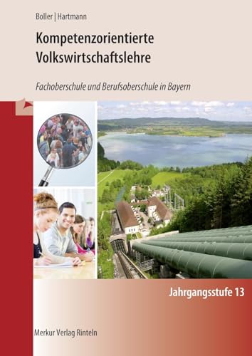 Kompetenzorientierte Volkswirtschaftslehre: Fachoberschule und Berufsoberschule in Bayern Jahrgangsstufe 13