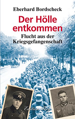 Der Hölle entkommen: Flucht aus der Kriegsgefangenschaft