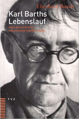 Karl Barths Lebenslauf: Nach seinen Briefen und autobiografischen Texten