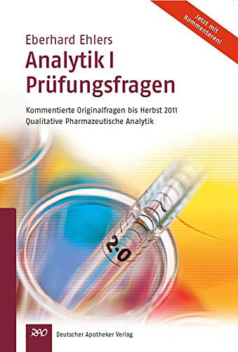 Ehlers, Analytik I Prüfungsfragen: Kommentierte Originalfragen bis Herbst 2011Qualitative Pharmazeutische Analytik (Wissen und Praxis) von Deutscher Apotheker Vlg