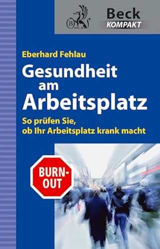 Gesundheit am Arbeitsplatz: So prüfen Sie, ob Ihr Arbeitsplatz krank macht (Beck kompakt) von C.H.Beck