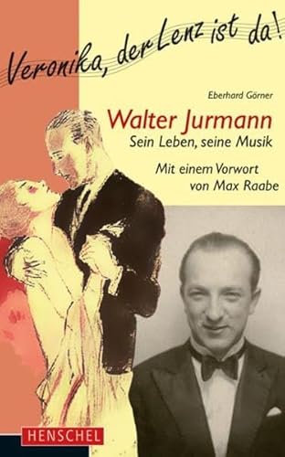 Walter Jurmann. Sein Leben, seine Musik: Mit einem Vorwort von Max Raabe von Henschel Verlag