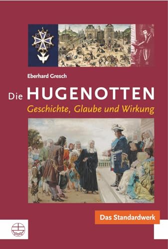 Die Hugenotten: Geschichte, Glaube und Wirkung Die Hugenotten: Geschichte, Glaube und Wirkung von Evangelische Verlagsanstalt