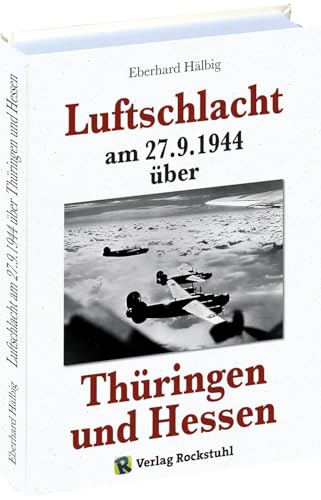 Luftschlacht am 27.9.1944 über Thüringen und Hessen von Rockstuhl Verlag