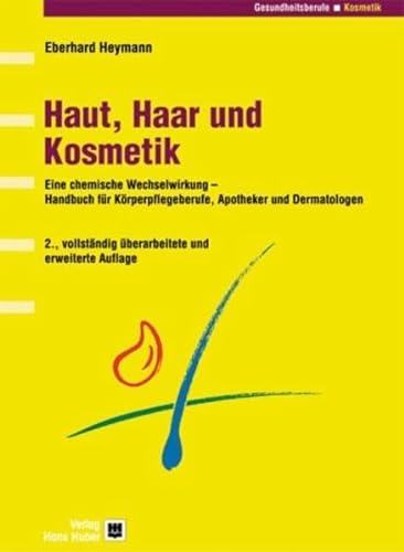 Haut, Haar und Kosmetik: Handbuch für pharmazeutische und Körperpflegeberufe: Eine chemische Wechselwirkung - Handbuch für Körperpflegeberufe, ... (Programmbereich Gesundheitsberufe)