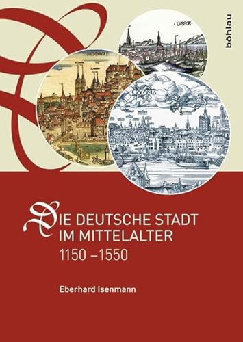 Die deutsche Stadt im Mittelalter 1150-1550: Stadtgestalt, Recht, Verfassung, Stadtregiment, Kirche, Gesellschaft, Wirtschaft