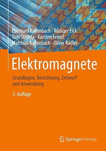 Elektromagnete: Grundlagen, Berechnung, Entwurf und Anwendung von Springer Vieweg