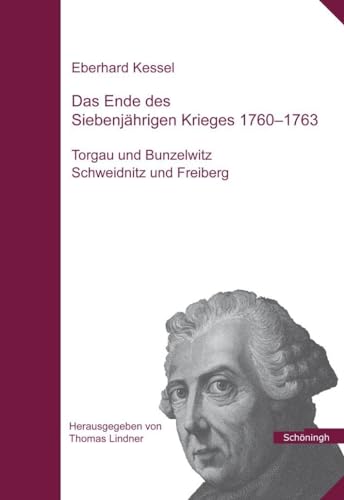 Das Ende des Siebenjährigen Krieges 1760 - 1763: Teil 1: Torgau und Bunzelwitz, Teil 2: Schweidnitz und Freiberg: Teil 1: Torgau und Bunzelwitz, Teil ... des Militärgeschichtlichen Forschungsamtes von Schoeningh Ferdinand GmbH