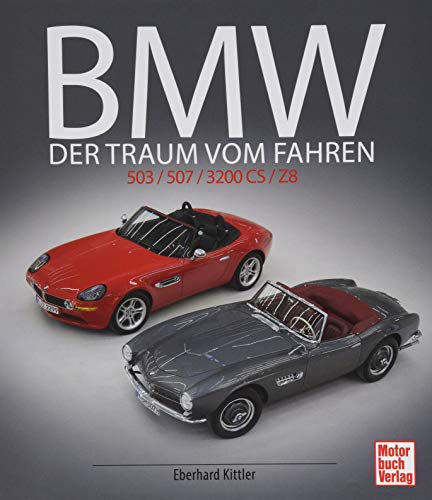 BMW 503 / 507 / 3200 CS / Z8: Der Traum vom Fahren von Motorbuch Verlag